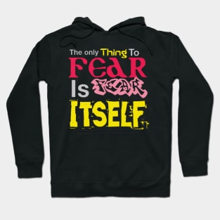 The only thing to fear is fear itself, Black Hoodie